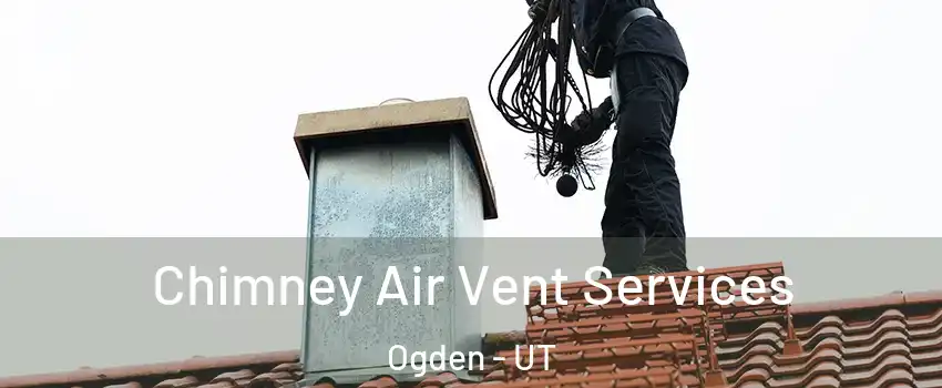  Chimney Air Vent Services Ogden - UT