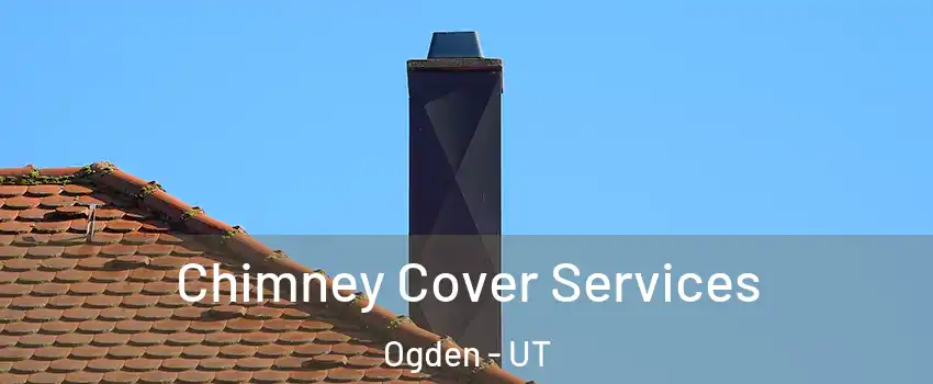  Chimney Cover Services Ogden - UT