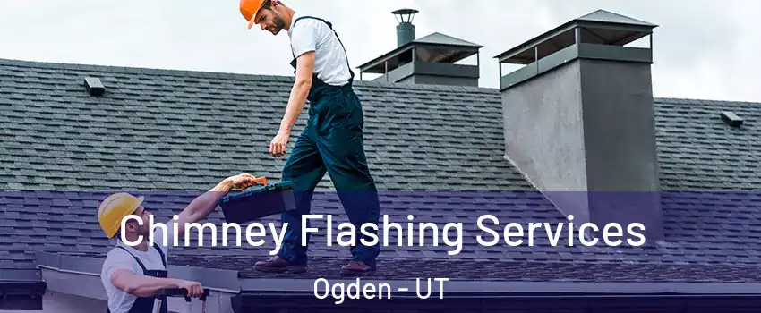  Chimney Flashing Services Ogden - UT