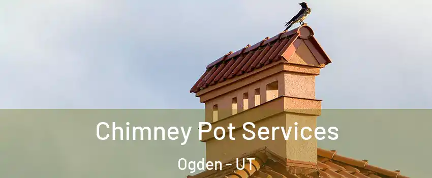  Chimney Pot Services Ogden - UT