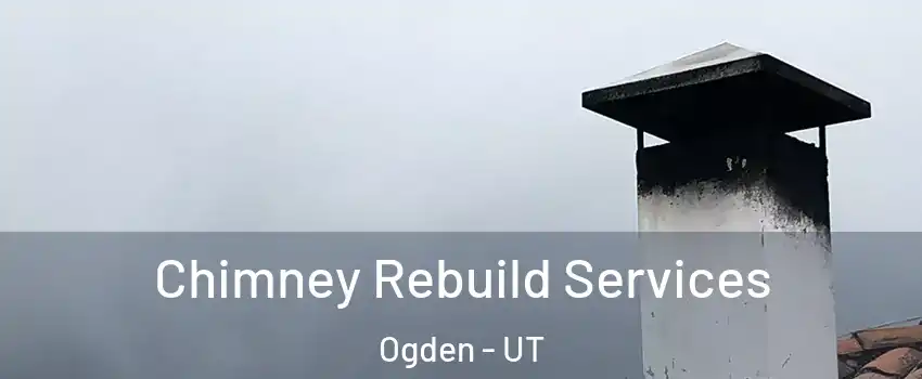  Chimney Rebuild Services Ogden - UT