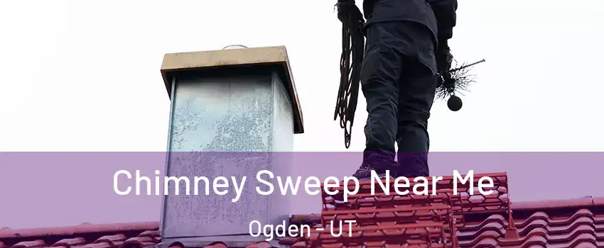  Chimney Sweep Near Me Ogden - UT