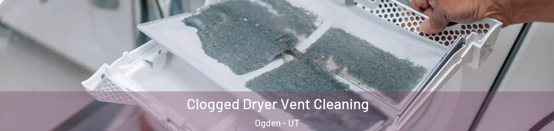  Clogged Dryer Vent Cleaning Ogden - UT