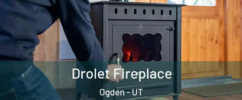  Drolet Fireplace Ogden - UT