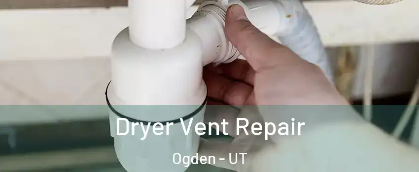  Dryer Vent Repair Ogden - UT