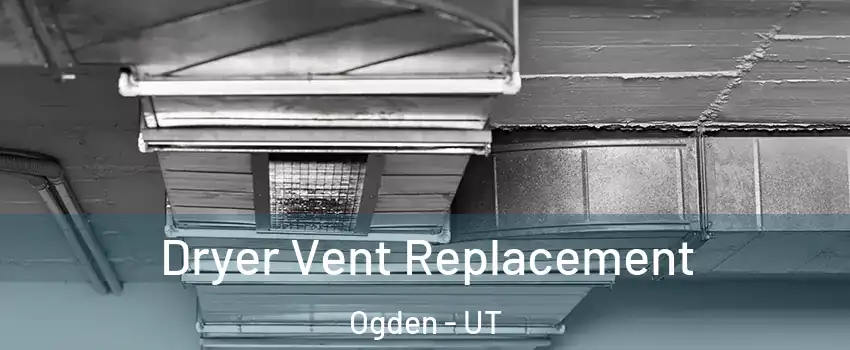  Dryer Vent Replacement Ogden - UT
