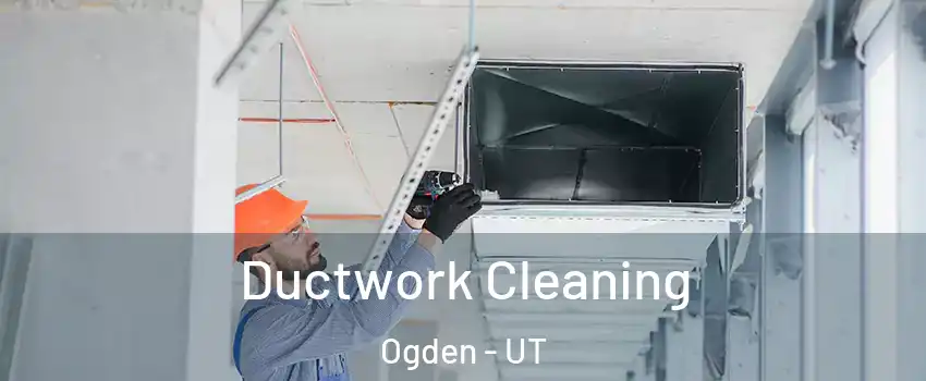  Ductwork Cleaning Ogden - UT