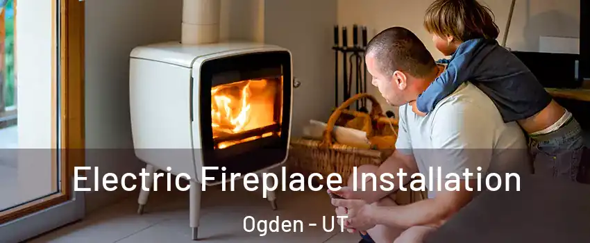  Electric Fireplace Installation Ogden - UT