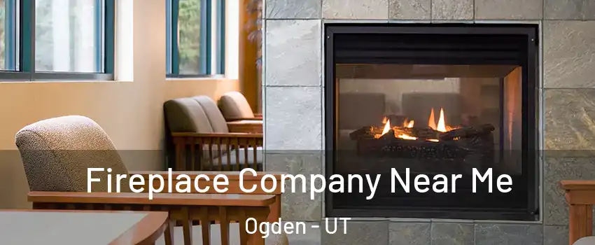  Fireplace Company Near Me Ogden - UT