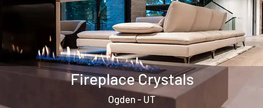  Fireplace Crystals Ogden - UT