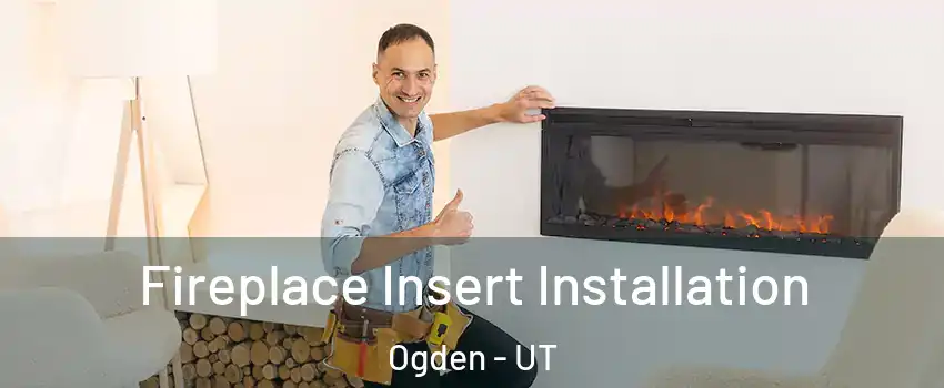  Fireplace Insert Installation Ogden - UT