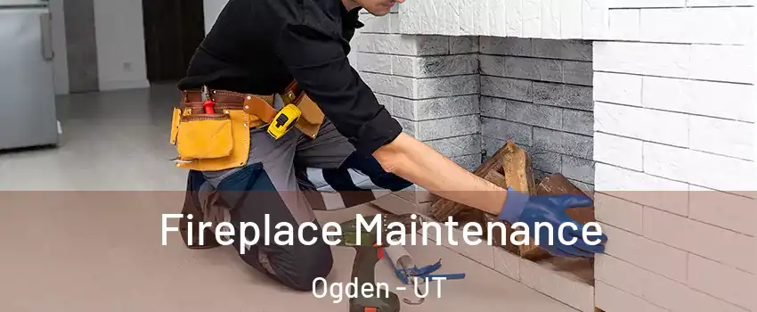  Fireplace Maintenance Ogden - UT