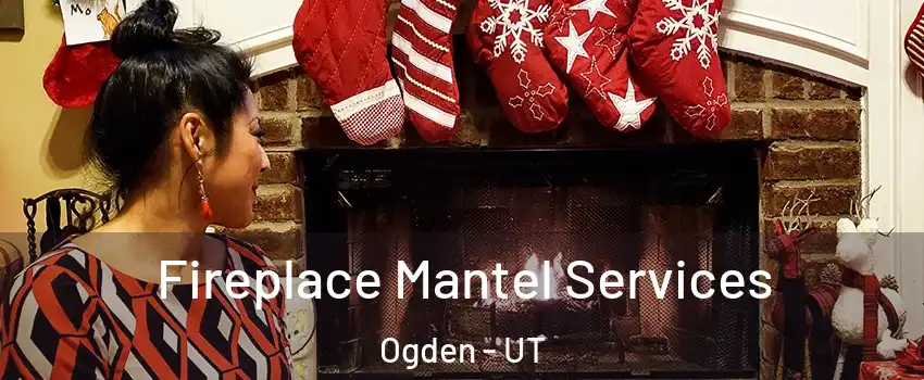  Fireplace Mantel Services Ogden - UT