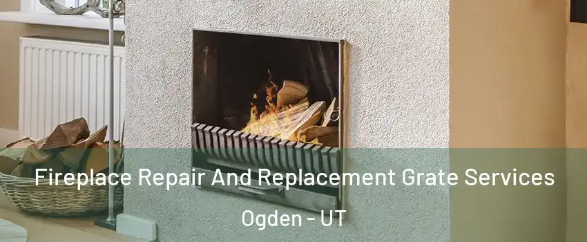  Fireplace Repair And Replacement Grate Services Ogden - UT