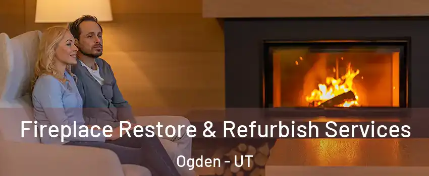 Fireplace Restore & Refurbish Services Ogden - UT
