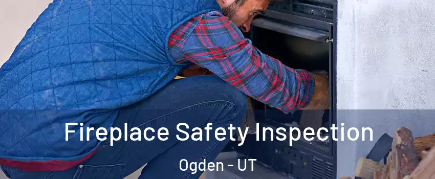 Fireplace Safety Inspection Ogden - UT
