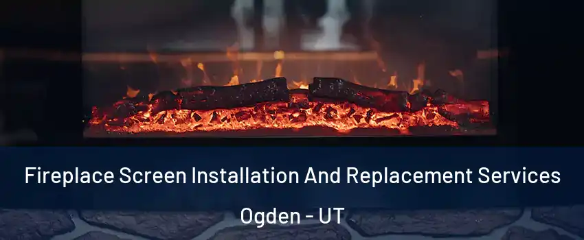  Fireplace Screen Installation And Replacement Services Ogden - UT