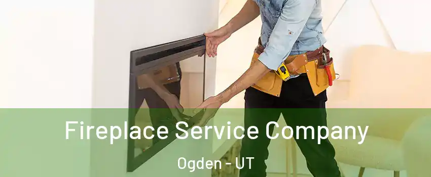  Fireplace Service Company Ogden - UT
