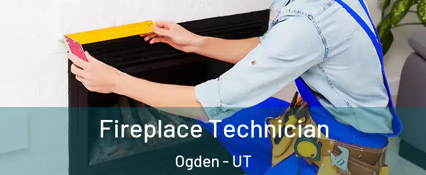  Fireplace Technician Ogden - UT
