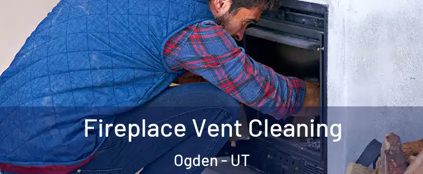  Fireplace Vent Cleaning Ogden - UT