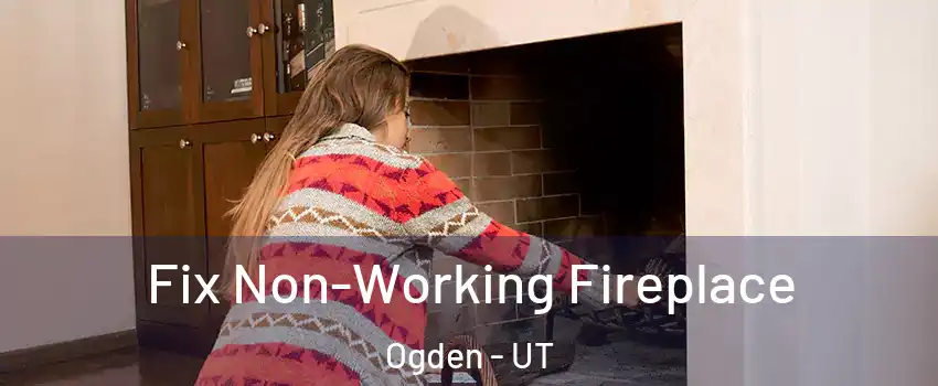  Fix Non-Working Fireplace Ogden - UT