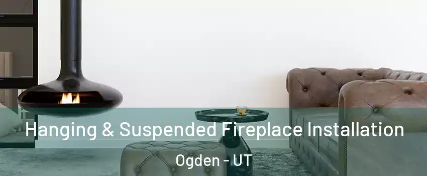  Hanging & Suspended Fireplace Installation Ogden - UT