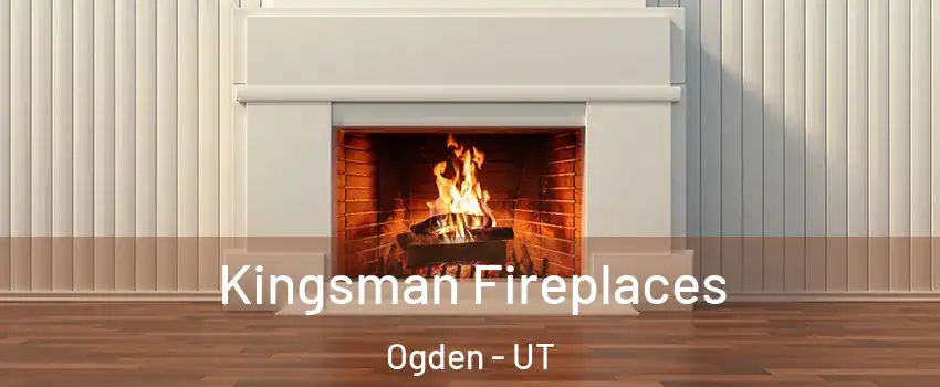 Kingsman Fireplaces Ogden - UT