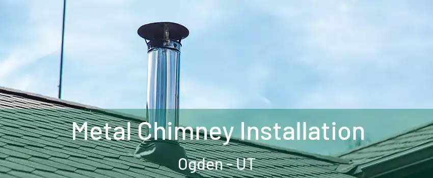  Metal Chimney Installation Ogden - UT