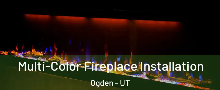  Multi-Color Fireplace Installation Ogden - UT