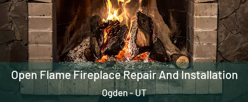  Open Flame Fireplace Repair And Installation Ogden - UT