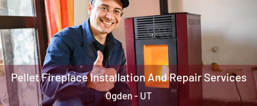  Pellet Fireplace Installation And Repair Services Ogden - UT