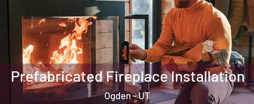  Prefabricated Fireplace Installation Ogden - UT