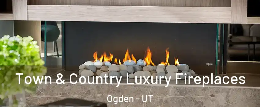  Town & Country Luxury Fireplaces Ogden - UT
