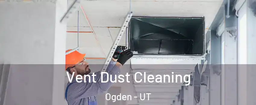  Vent Dust Cleaning Ogden - UT