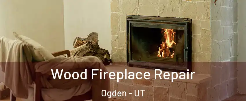  Wood Fireplace Repair Ogden - UT