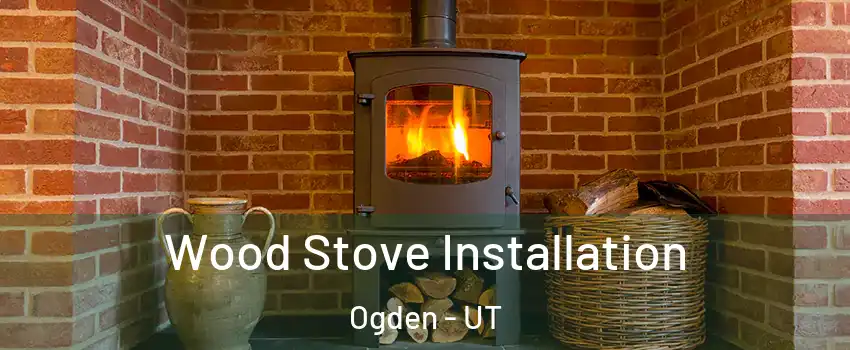  Wood Stove Installation Ogden - UT