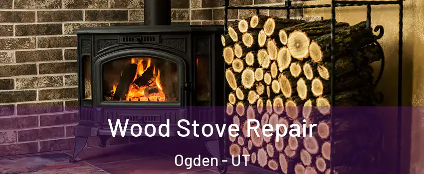  Wood Stove Repair Ogden - UT